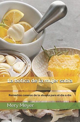 La botica de la mujer sabia: Remedios caseros de la abuela para el día a día