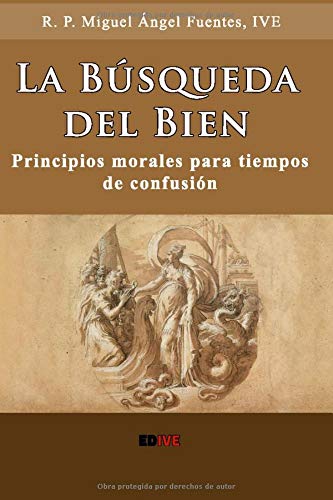 La Búsqueda del Bien: Principios Morales para Tiempos de Confusión