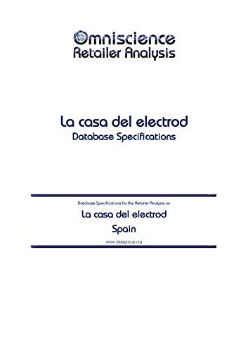 La casa del electrod - Spain: Retailer Analysis Database Specifications (Omniscience Retailer Analysis - Spain Book 56247) (English Edition)