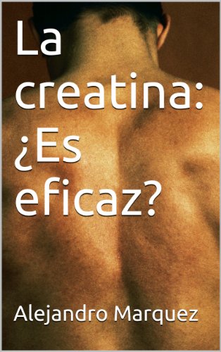 La creatina: ¿Es eficaz? (English Edition)