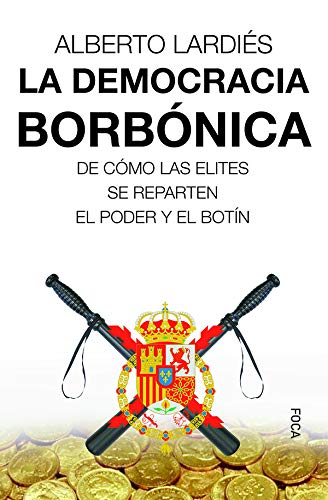 La democracia borbónica. De cómo las elites se reparten el poder y el botín (Investigación nº 166)