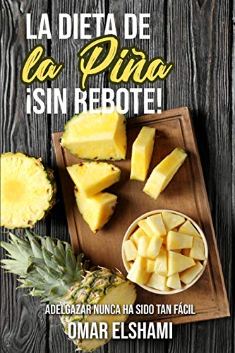 La Dieta de la Piña ¡Sin Rebote!: Adelgazar nunca ha sido tan fácil y saludable La Dieta de la Piña ¡Sin Rebote!: Adelgazar nunca ha sido tan fácil y saludable