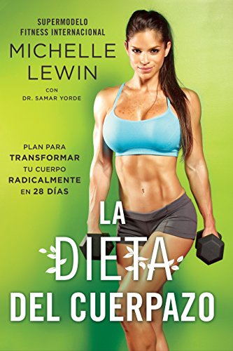 La Dieta del Cuerpazo: Plan Para Transformar Tu Cuerpo Radicalmente En 28 Días La Dieta del Cuerpazo: Plan Para Transformar Tu Cuerpo Radicalmente En 28 Días