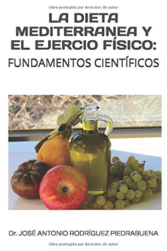 LA DIETA MEDITERRANEA Y EL EJERCIO FÍSICO: FUNDAMENTOS CIENTÍFICOS LA DIETA MEDITERRANEA Y EL EJERCIO FÍSICO: FUNDAMENTOS CIENTÍFICOS