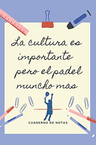 LA EDUCACION ES IMPORTANTE PERO EL PÁDEL MUNCHO MAS: CUADERNO DE NOTAS | Diario, Apuntes o Agenda | Regalo Original y Divertido para Amantes del Pádel.