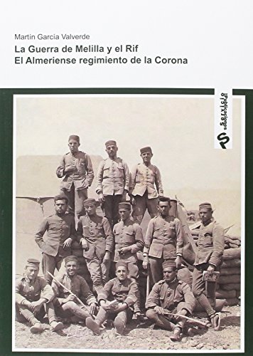 la Guerra de Melilla y el RIF: El Almeriense Regimiento de la Corona