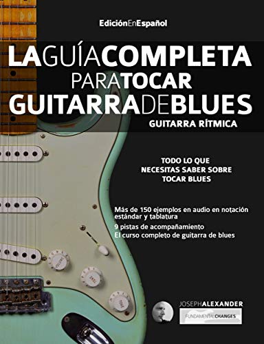 La Guía Completa para Tocar Guitarra de Blues - Guitarra Rítmica: Edición En Español La Guía Completa para Tocar Guitarra de Blues - Guitarra Rítmica: Edición En Español