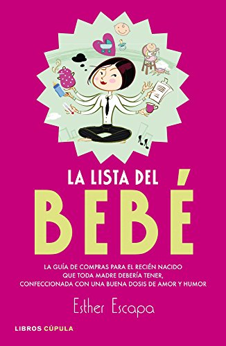 La lista del bebé: La guía de compras para el recién nacido que toda madre debería tener, confeccionada con una buena dosis de amor y humor (Padres E Hijos (l.Cupula)) La lista del bebé: La guía de compras para el recién nacido que toda madre debería tener, confeccionada con una buena dosis de amor y humor (Padres E Hijos (l.Cupula))
