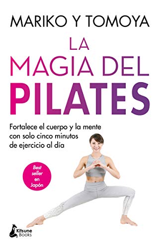 La magia del pilates: Fortalece el cuerpo y la mente con solo cinco minutos de ejercicio al día (BIENESTAR)