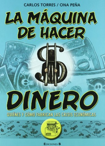 La máquina de hacer dinero (novela gráfica): Quiénes y cómo fabrican las crisis económicas (Bruguera)