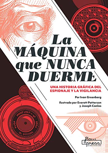 La máquina que nunca duerme: Una historia gráfica del espionaje y la vigilancia