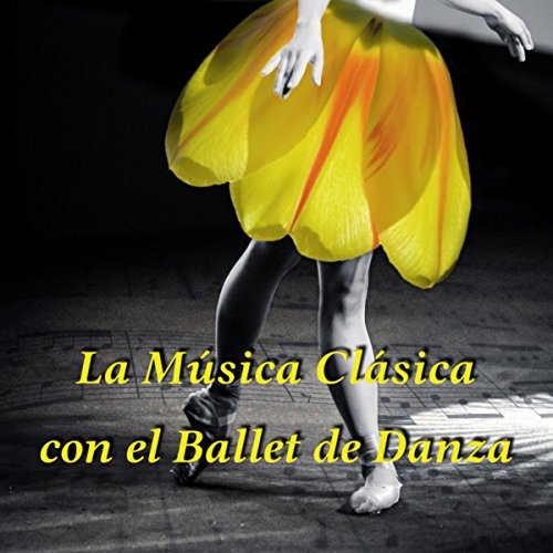 La Música Clásica con el Ballet de Danza – Clases de Ballet, Música de Fondo para la Coreografia, Música Agradable a la Vuelta, Hermoso Bailar, Música Clásica para Pasos de Ballet La Música Clásica con el Ballet de Danza – Clases de Ballet, Música de Fondo para la Coreografia, Música Agradable a la Vuelta, Hermoso Bailar, Música Clásica para Pasos de Ballet