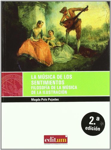 La Música de los Sentimientos 2ª Edición: Filosofía de la música de la ilustración La Música de los Sentimientos 2ª Edición: Filosofía de la música de la ilustración