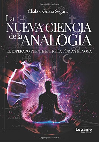 La nueva ciencia de la analogía. El esperado puente entre la física y el yoga La nueva ciencia de la analogía. El esperado puente entre la física y el yoga