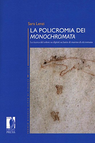 La policromia dei «Monochromata». La ricerca del colore su dipinti su lastre di marmo di età romana (Premio ricerca Città di Firenze)