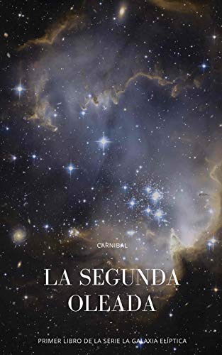 La Segunda Oleada: Primer libro de la serie 'La Galaxia Elíptica' La Segunda Oleada: Primer libro de la serie 'La Galaxia Elíptica'