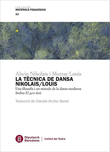La tècnica de dansa Nikolais/Louis: Una filosofia i un mètode de la dansa moderna. Inclou El gest únic: 13 (Materials pedagògics) La tècnica de dansa Nikolais/Louis: Una filosofia i un mètode de la dansa moderna. Inclou El gest únic: 13 (Materials pedagògics)