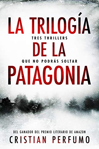 La trilogía de la Patagonia: Tres thrillers que no podrás soltar La trilogía de la Patagonia: Tres thrillers que no podrás soltar