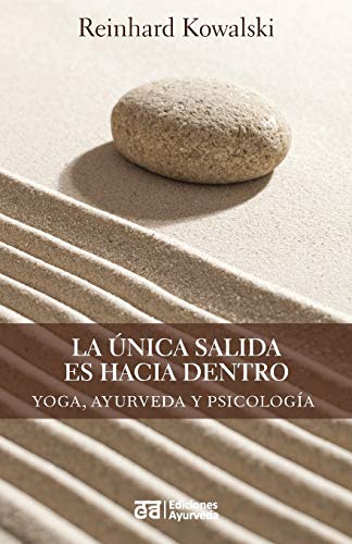 La única salida es hacia dentro - Yoga, ayurveda y psicología La única salida es hacia dentro - Yoga, ayurveda y psicología