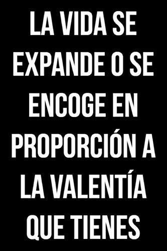 La vida se expande o se encoge en proporción a la valentía que tienes: REGALO DE CUMPLEAÑOS ORIGINAL . DIARIO, CUADERNO DE NOTAS, APUNTES, AGENDA O USO ESCOLAR, CUADERNO DE UN PROFESOR.