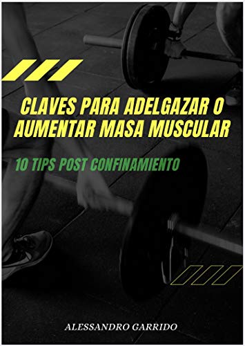 LAS CLAVES PARA ADELGAZAR O GANAR MASA MUSCULAR: 10 TIPS POST CONFINAMIENTO LAS CLAVES PARA ADELGAZAR O GANAR MASA MUSCULAR: 10 TIPS POST CONFINAMIENTO