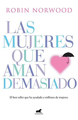 Las mujeres que aman demasiado: El best seller que ha ayudado a millones de mujeres Las mujeres que aman demasiado: El best seller que ha ayudado a millones de mujeres
