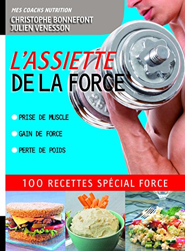 L'Assiette de la force 100 recettes spécial force. Prise de muscle, gain de force, perte de poids (COACH REM.FOR.) (French Edition)