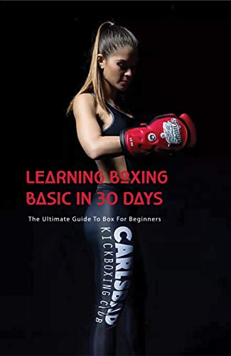 Learning Boxing Basic In 30 Days: The Ultimate Guide To Box For Beginners: Boxing Book (English Edition)