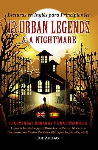 Lecturas en Inglés para Principiantes: 13 Urban Legends & a Nightmare: Aprende Inglés Leyendo Historias de Terror, Misterio y Suspense con Textos Paralelos (Bilingüe: Inglés - Español)