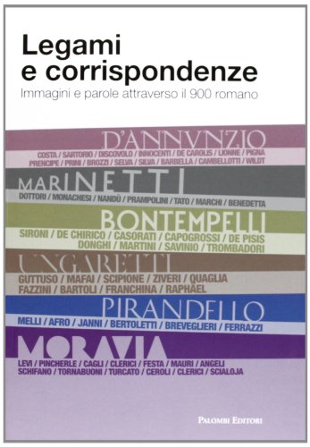 Legami e corrispondenze. Immagini e parole attraverso il 900 romano Legami e corrispondenze. Immagini e parole attraverso il 900 romano