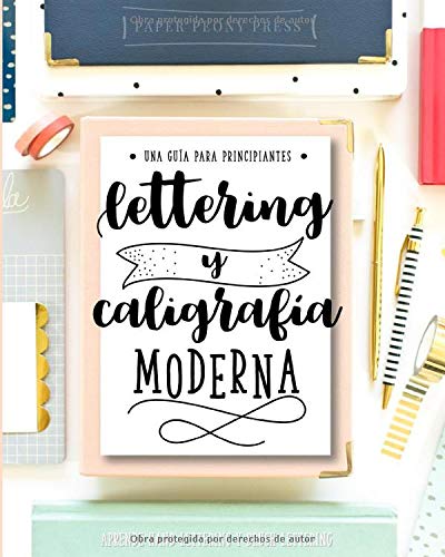 Lettering y caligrafía moderna: Una guía para principantes: Aprende hand lettering y brush lettering Lettering y caligrafía moderna: Una guía para principantes: Aprende hand lettering y brush lettering