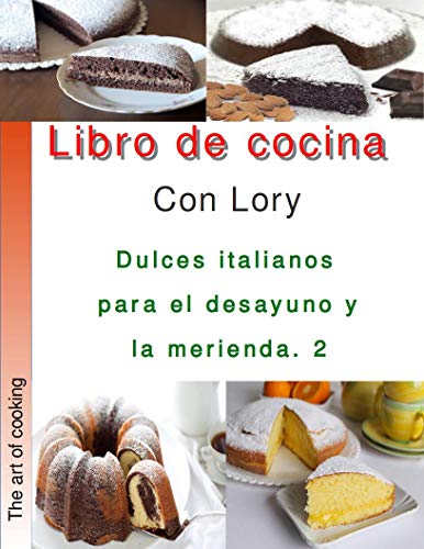 Libro de cocina con Lory dulces italianos para desayuno y merienda 2: rcetas de cocina italianas