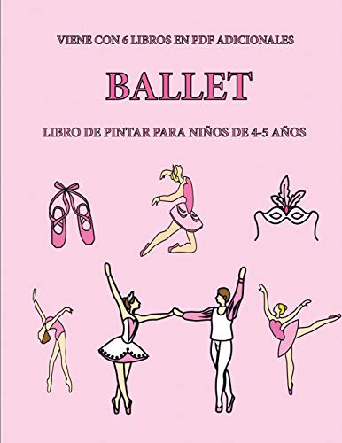 Libro de pintar para niños de 4-5 años. (Ballet): Este libro tiene 40 páginas para colorear sin estrés, para reducir la frustración y mejorar la ... el control del lápiz y ejercitar sus habi