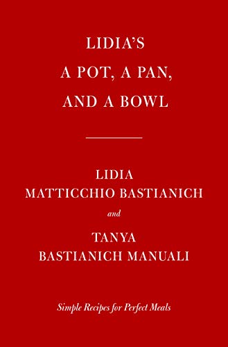 Lidia's a Pot, a Pan, and a Bowl: Simple Recipes for Perfect Meals (English Edition)