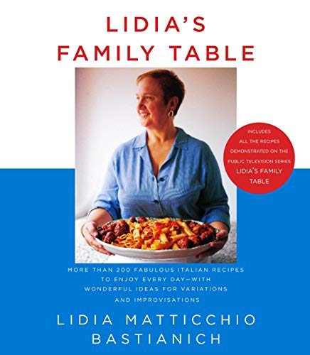 Lidia's Family Table: More Than 200 Fabulous Recipes to Enjoy Every Day-With Wonderful Ideas for Variations and Improvisations by Bastianich, Lidia Matticchio (2004) Hardcover