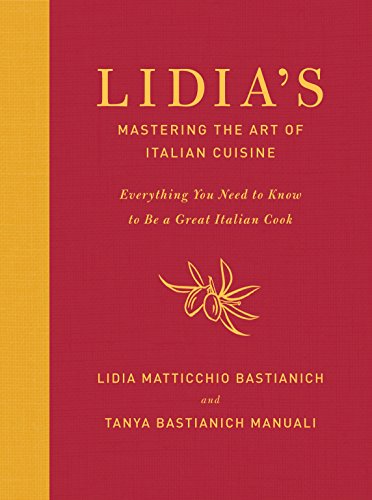 Lidia's Mastering The Art Of Italian Cuisine: Everything You Need to Know to Be a Great Italian Cook