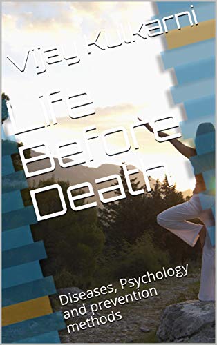 Life Before Death: Diseases, Psychology and prevention methods (Psychosomatic disorders Book 110) (English Edition)