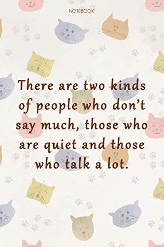 Lined Notebook Journal Cat Cover There are two kinds of people who don't say much, those who are quiet and those who talk a lot: Gym, Over 100 Pages, ... Goal, Daily Journal, Work List, Organizer