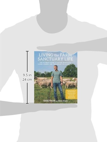 Living The Farm Sanctuary Life: The Ultimate Guide to Eating Mindfully, Living Longer, and Feeling Better Every Day