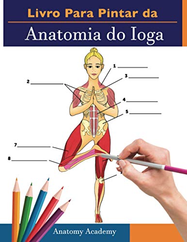 Livro Para Pintar da Anatomia do Ioga: 3-em-1 Compilação | Mais de 150 Exercícios de Cores com Poses de Ioga para Principiantes, Intermédios y Experientes Muito Detalhados