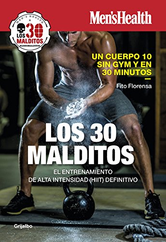 Los 30 malditos (Men's Health): El entrenamiento de alta intensidad (HIIT) definitivo Los 30 malditos (Men's Health): El entrenamiento de alta intensidad (HIIT) definitivo