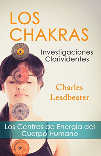 LOS CHAKRAS: Los Centros de Energía del Cuerpo Humano LOS CHAKRAS: Los Centros de Energía del Cuerpo Humano