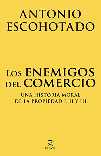 Los enemigos del comercio (pack): Una historia moral de la propiedad I, II y III Los enemigos del comercio (pack): Una historia moral de la propiedad I, II y III