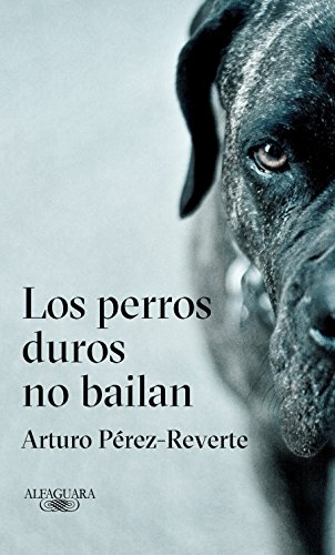 Los perros duros no bailan (Alfaguara) Los perros duros no bailan (Alfaguara)