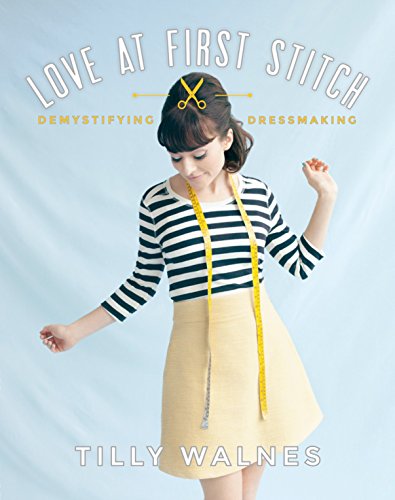 Love at First Stitch: Demystifying Dressmaking [With Pattern(s)]