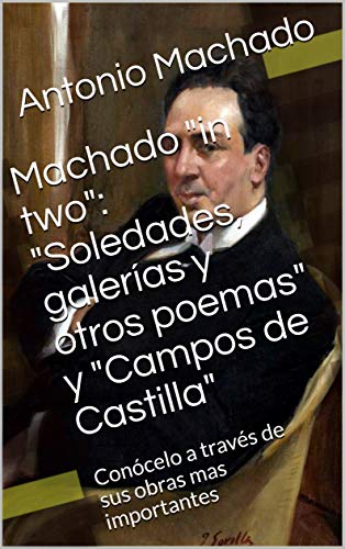 Machado "in two": "Soledades, galerías y otros poemas" y "Campos de Castilla": Conócelo a través de sus obras mas importantes (Bicefalia nº 1)
