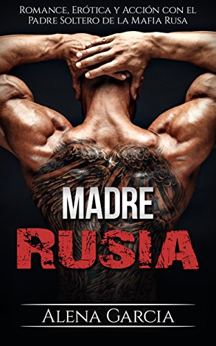 Madre Rusia: Romance, Erótica y Acción con el Padre Soltero de la Mafia Rusa (Novela Romántica y Erótica)
