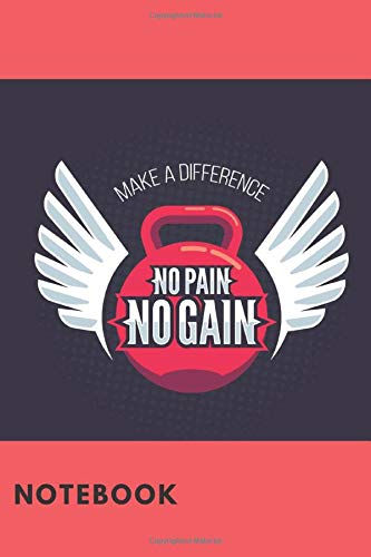 Make A Difference. No Pain No Gain: Kettlebell Workout, Journal And Diary,Mead Notebook,Crossfit(120 Lined Pages,6x9) Make A Difference. No Pain No Gain: Kettlebell Workout, Journal And Diary,Mead Notebook,Crossfit(120 Lined Pages,6x9)