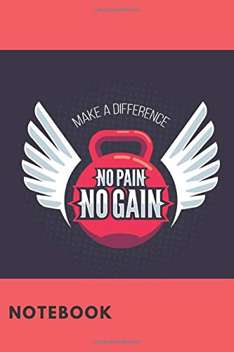 Make A Difference. No Pain No Gain: Kettlebell Workout, Journal And Diary,Mead Notebook,Crossfit(120  Lined Pages,6x9)