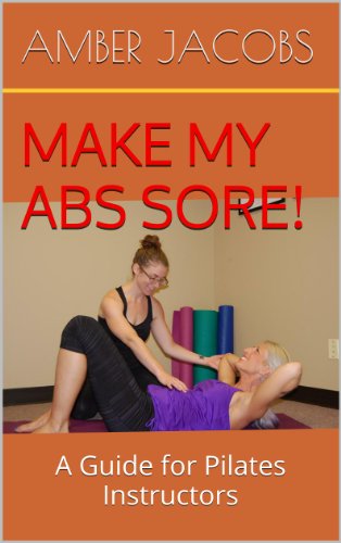 Make My Abs Sore! A Guide for Pilates Instructors (English Edition) Make My Abs Sore! A Guide for Pilates Instructors (English Edition)